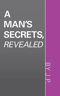 A Man's Secrets, Revealed