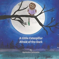 A Little Caterpillar Afraid of the Dark
