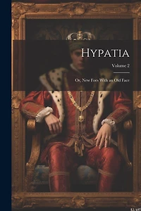 Hypatia: Or, New Foes With an Old Face; Volume 2