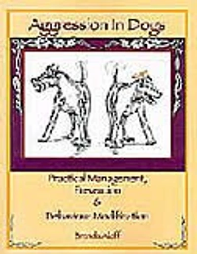 Aggression in Dogs: Practical Management, Prevention and Behavior Modification
