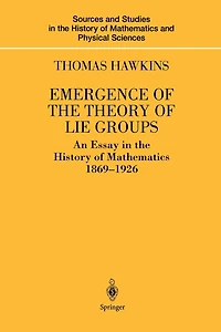 Emergence of the Theory Lie Groups: An Essay History Mathematics 1869-1926