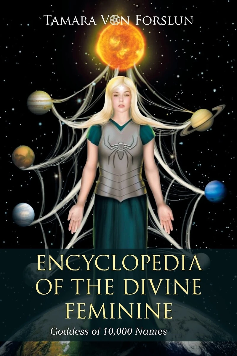Encyclopedia Of The Divine Feminine: Goddess Of 10,000 Names