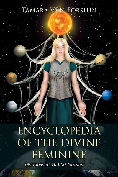 Encyclopedia Of The Divine Feminine: Goddess Of 10,000 Names