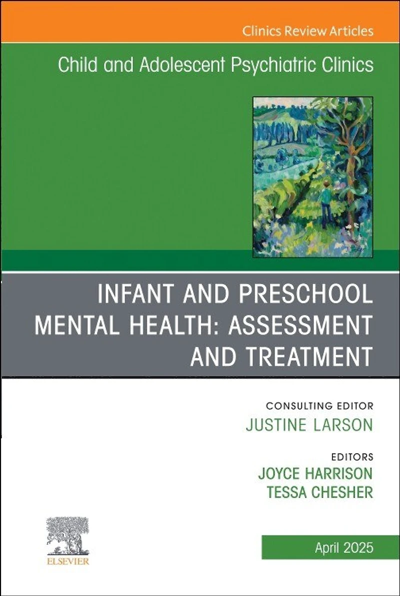 Infant and Preschool Mental Health: Assessment Treatment, An Issue of Child Adolescent Psychiatric Clinics North America, 1e