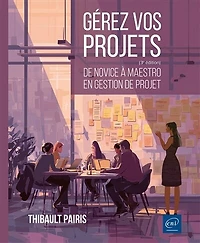 Gérez vos projets: de novice à maestro en gestion projet