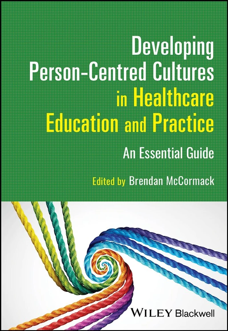Developing Person-Centred Cultures Healthcare Education and Practice: An Essential Guide