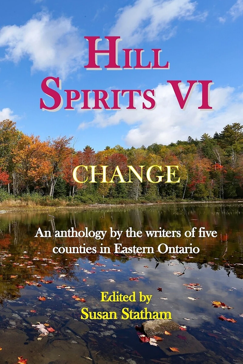 Hill Spirits VI: An anthology by the writers of five counties Eastern Ontario