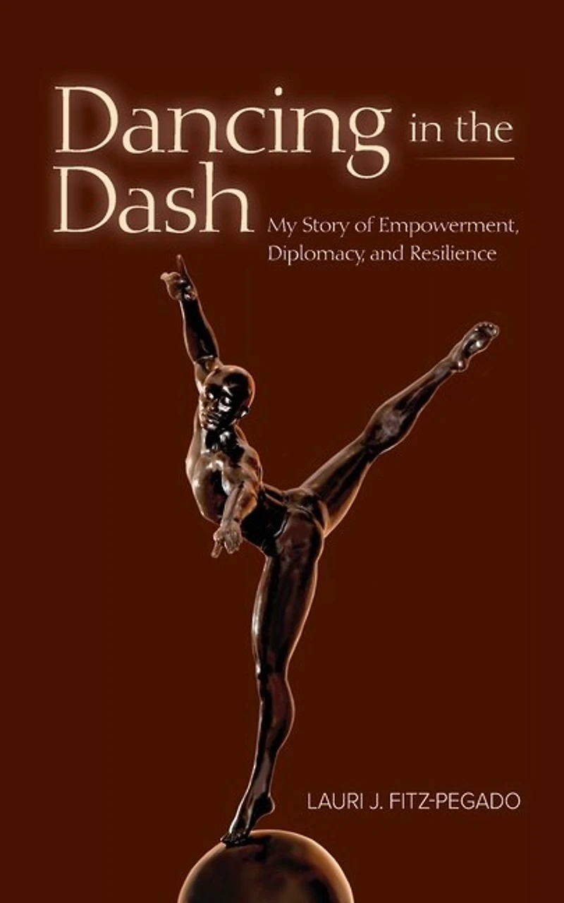 Dancing The Dash: My Story Of Empowerment, Diplomacy, And Resilience