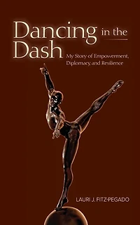 Dancing The Dash: My Story Of Empowerment, Diplomacy, And Resilience