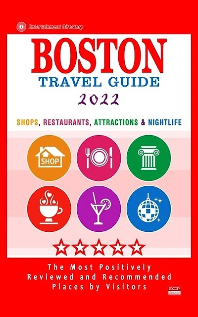 Boston Travel Guide 2022: Shops, Arts, Entertainment and Good Places to Drink and Eat in Boston, Massachusetts (Travel Guide 2022)