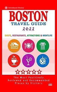 Boston Travel Guide 2022: Shops, Arts, Entertainment and Good Places to Drink and Eat in Boston, Massachusetts (Travel Guide 2022)