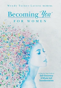 Becoming 'You' for Women: A Step-by-Step Guide to Self-Discovery and Whole Self Transformation