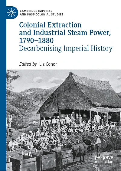 Colonial Extraction and Industrial Steam Power, 1790-1880: Decarbonising Imperial History