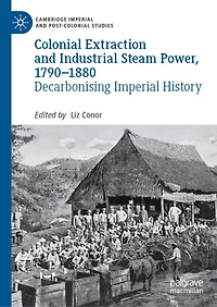 Colonial Extraction and Industrial Steam Power, 1790-1880: Decarbonising Imperial History