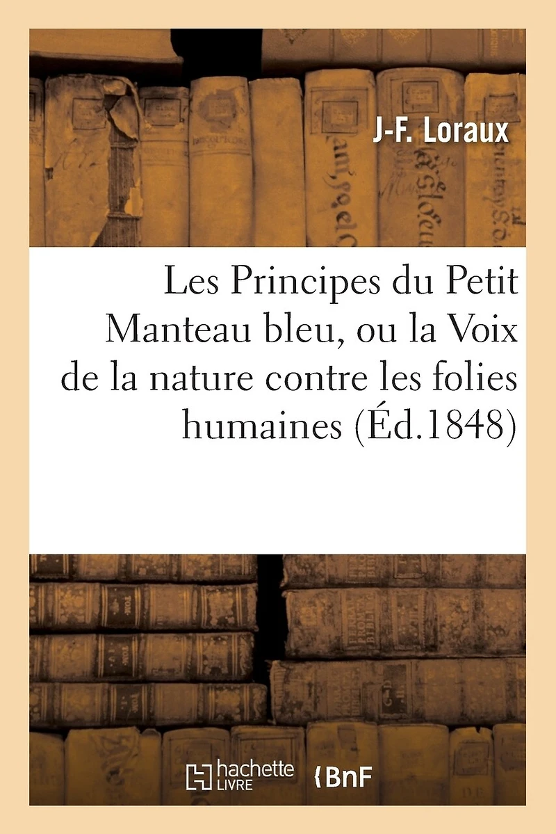 Les Principes du Petit Manteau bleu, ou la Voix de la nature contre les folies humaines