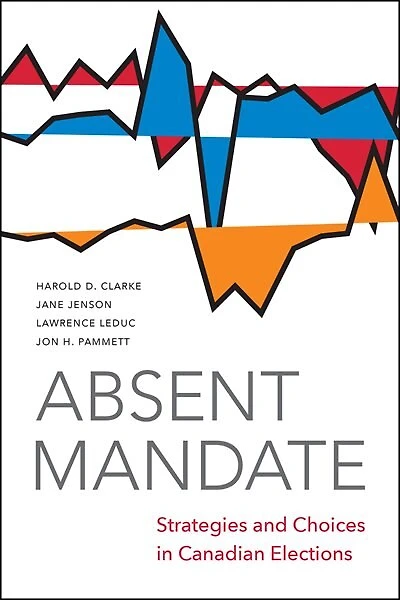 Absent Mandate: Strategies and Choices Canadian Elections