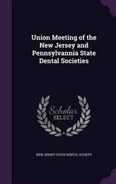 Union Meeting of the New Jersey and Pennsylvannia State Dental Societies