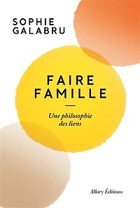 Faire famille: une philosophie des liens