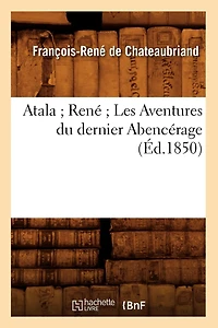 Atala René Les Aventures Du Dernier Abencérage (Éd.1850)