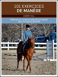 101 exercices de manège: maîtriser le travail en selle de son cheval dans un espace délimité