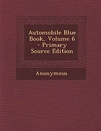 Automobile Blue Book, Volume 6 - Primary Source Edition