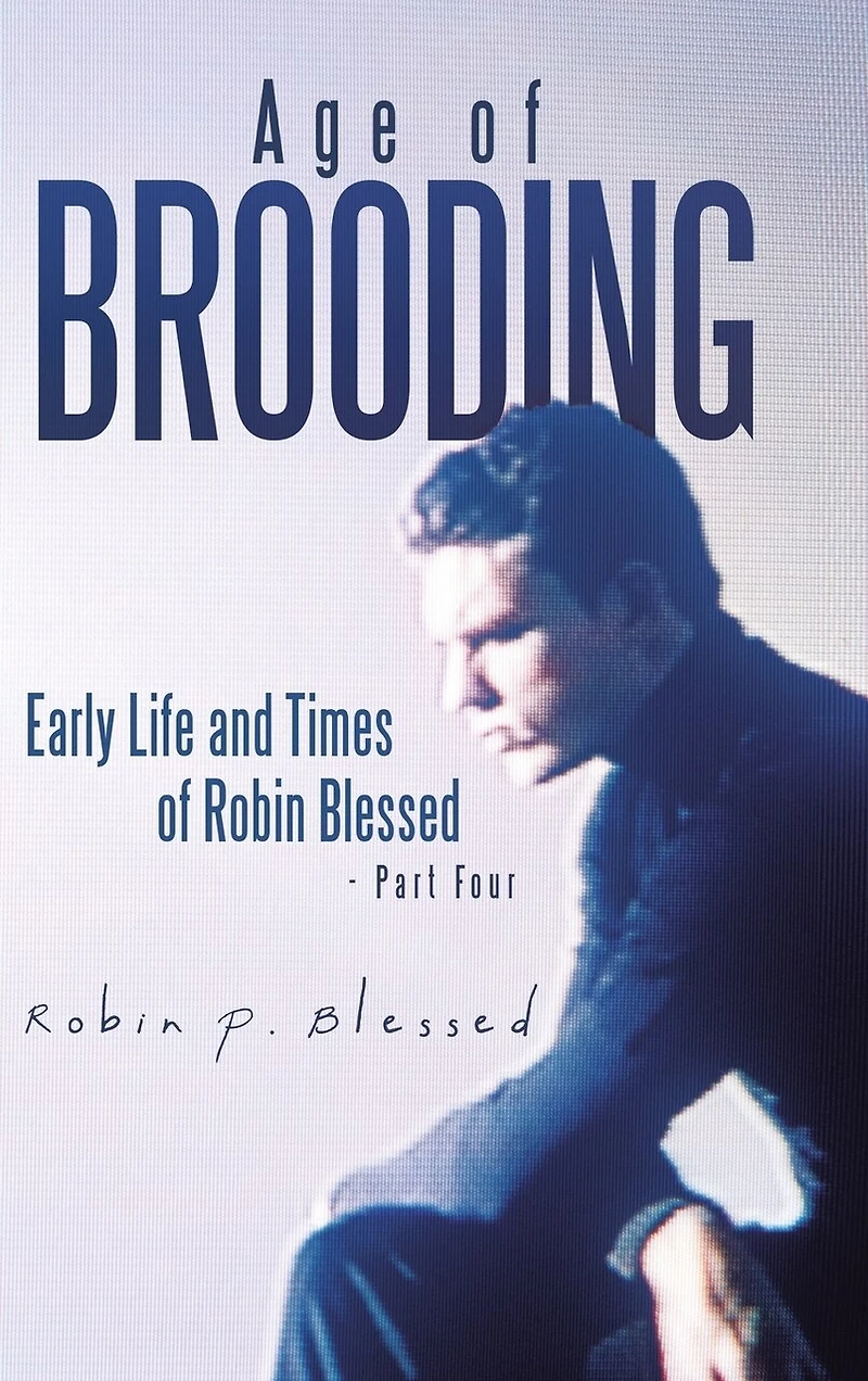 Age of Brooding: Early Life and Times Robin Blessed - Part Four