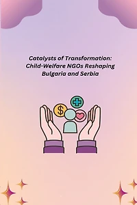 Catalysts of Transformation: Child-Welfare NGOs Reshaping Bulgaria and Serbia