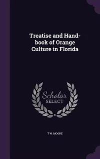 Treatise and Hand-book of Orange Culture in Florida