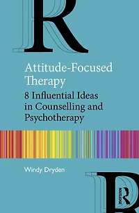 Attitude-Focused Therapy: 8 Influential Ideas Counselling and Psychotherapy