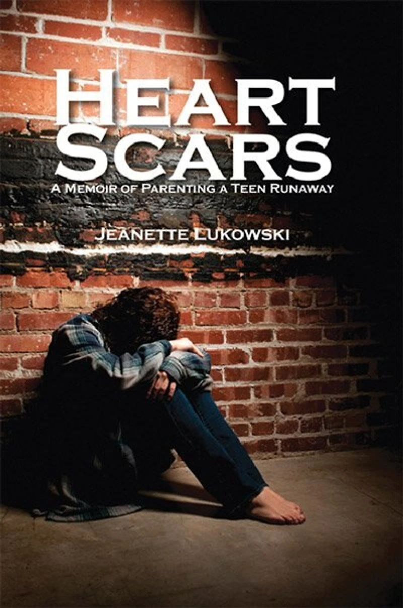 Heart Scars: A Memoir Of Parenting A Teen Runaway