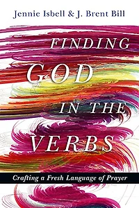 FINDING GOD THE VERBS: Crafting a Fresh Language of Prayer