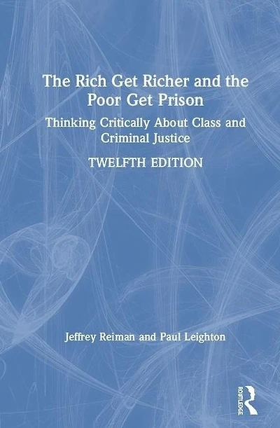 The Rich Get Richer And Poor Prison: Thinking Critically About Class Criminal Justice