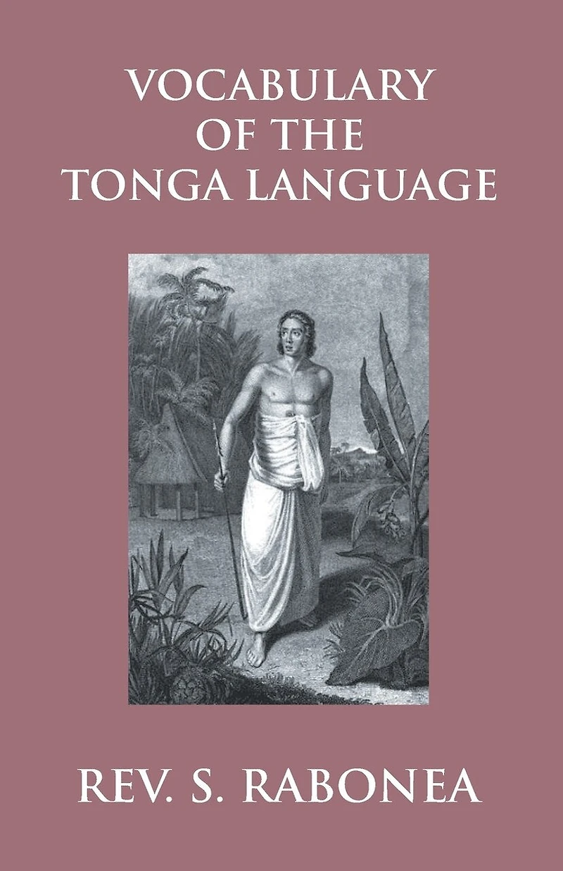 Vocabulary Of The Tonga Language Arranged In Alphabetical Order: To Which Is Annexed A List Of Idiomatical Phrases