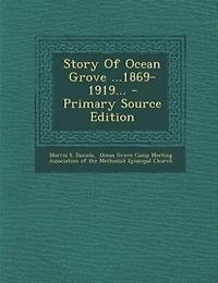 Story Of Ocean Grove ...1869-1919... - Primary Source Edition