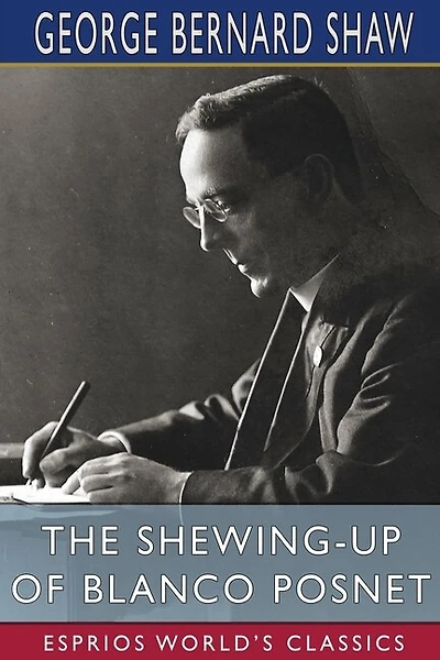 The Shewing-up Of Blanco Posnet (esprios Classics)