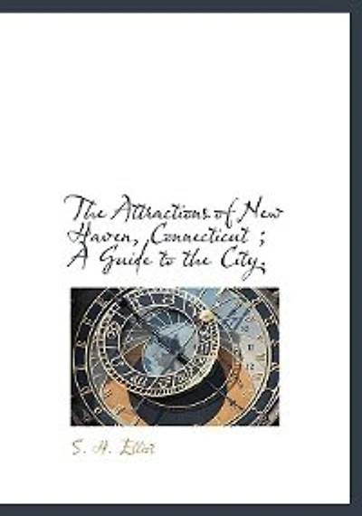 the Attractions of New Haven, Connecticut ; A Guide to City. - Scholar's Choice Edition
