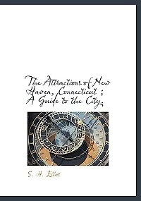 the Attractions of New Haven, Connecticut ; A Guide to City. - Scholar's Choice Edition
