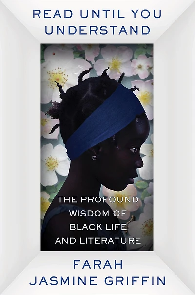 Read Until You Understand: The Profound Wisdom Of Black Life And Literature