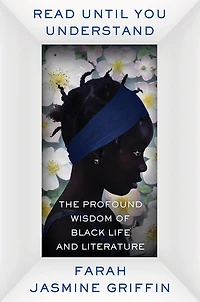 Read Until You Understand: The Profound Wisdom Of Black Life And Literature