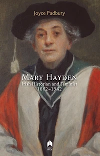 Mary Hayden: Irish Historian And Feminist, 1862-1942