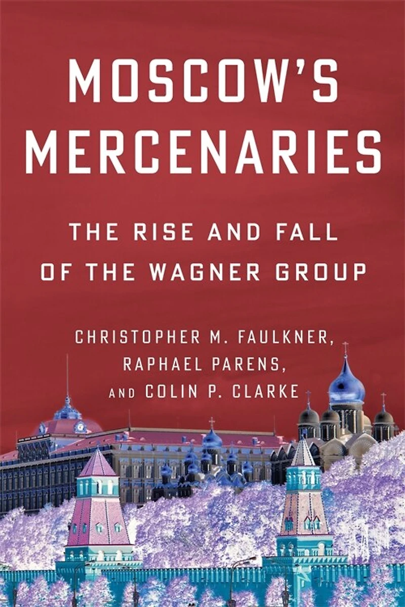 Moscow’s Mercenaries: the Rise and Fall of Wagner Group