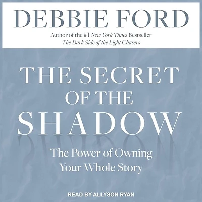 The Secret of Shadow Lib/E: Power Owning Your Whole Story