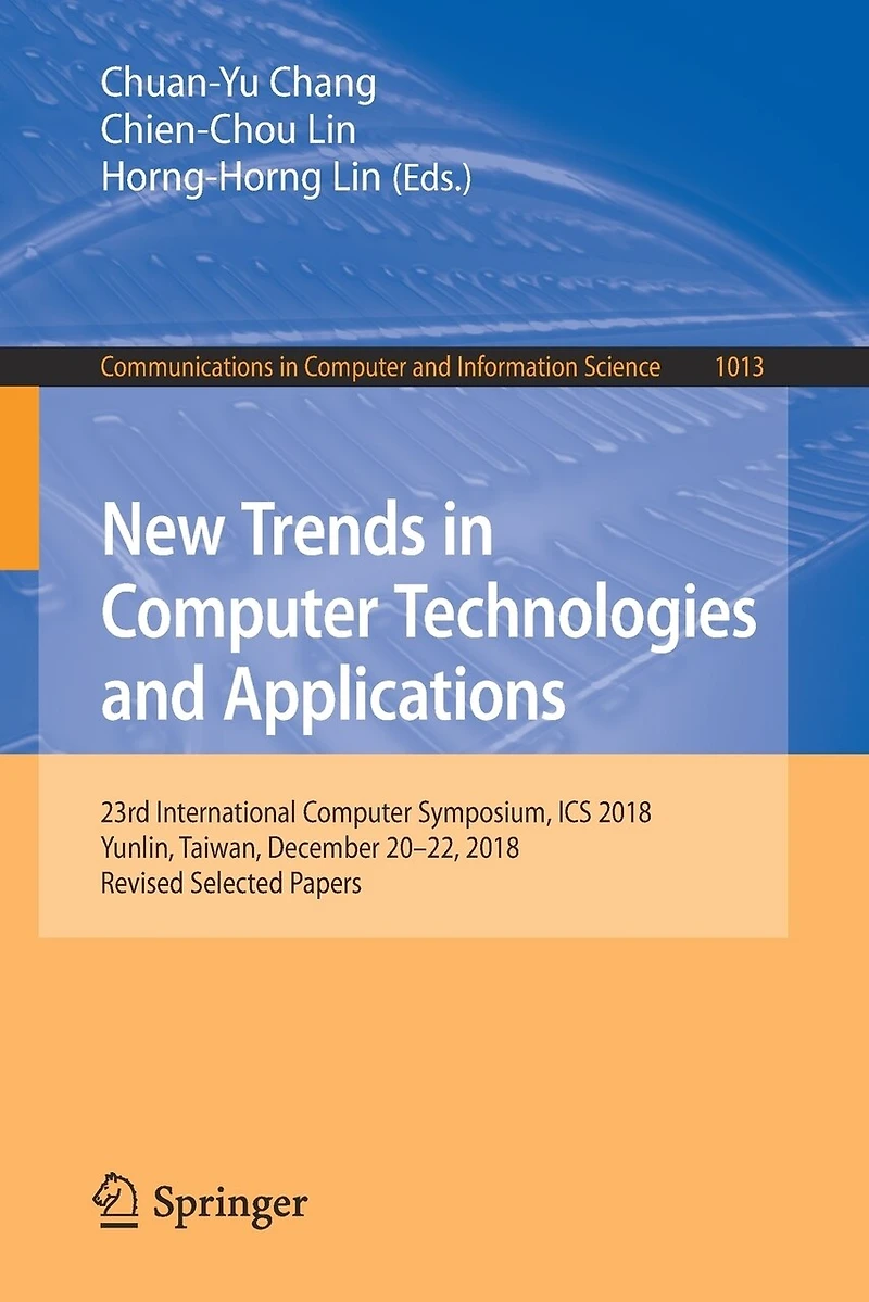 New Trends Computer Technologies and Applications: 23rd International Symposium, ICS 2018, Yunlin, Taiwan, December 20-22, Revised Selected Papers