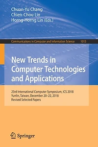 New Trends Computer Technologies and Applications: 23rd International Symposium, ICS 2018, Yunlin, Taiwan, December 20-22, Revised Selected Papers