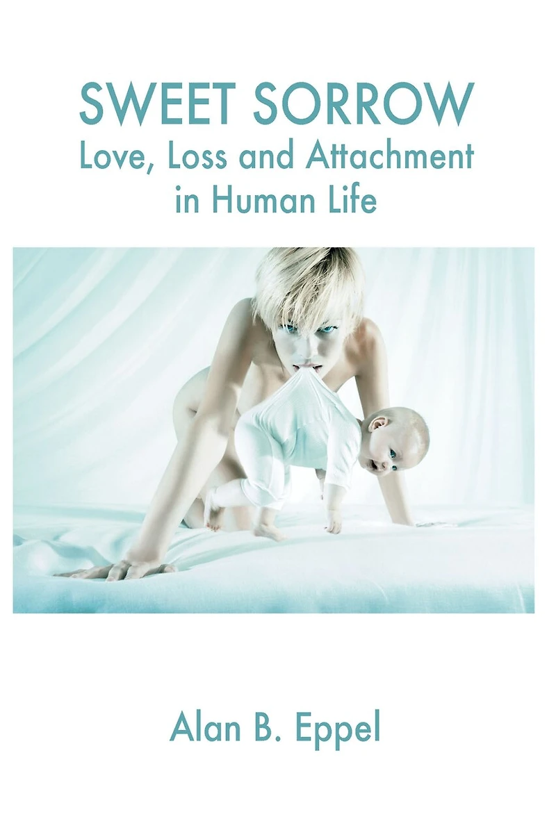 Sweet Sorrow: Love, Loss and Attachment Human Life