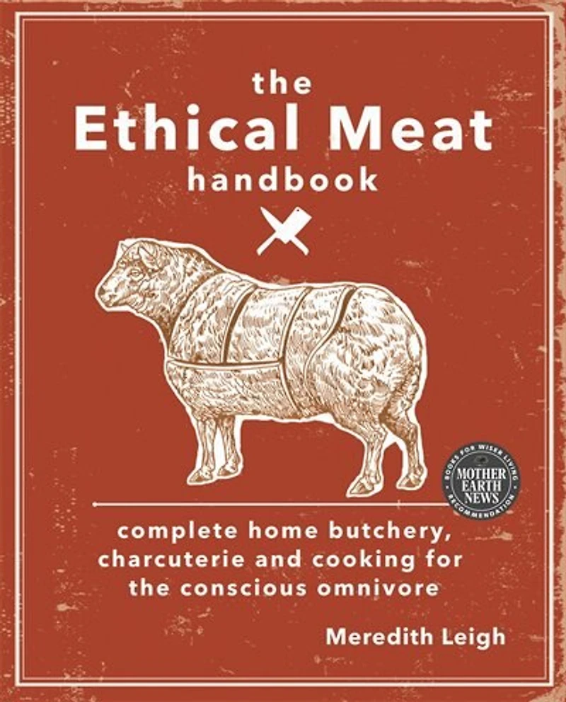 the Ethical meat Handbook, Revised and Expanded 2nd Edition: From sourcing to butchery, mindful eating for modern omnivore
