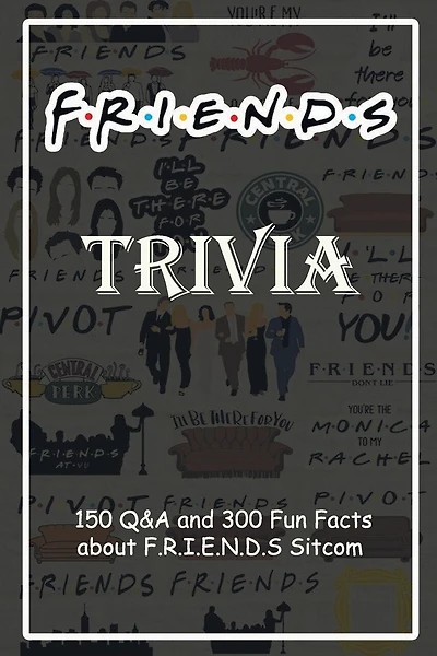 F.R.I.E.N.D.S Trivia: 150 Q&A and 300 Fun Facts about F.R.I.E.N.D.S Sitcom: Holiday Activities, Gift for Friend