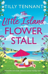 The Little Island Flower Stall: A beautiful and totally addictive summer holiday rom com