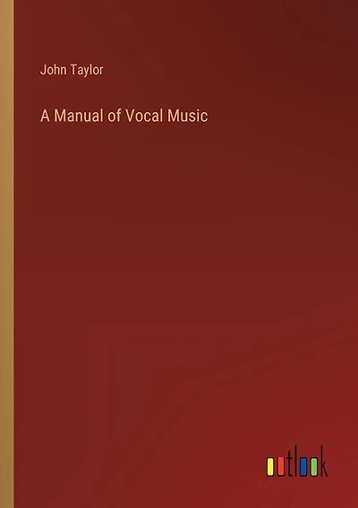 A Manual of Vocal Music