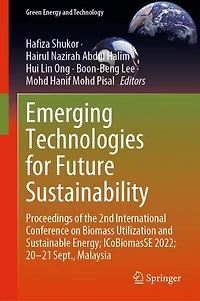 Emerging Technologies for Future Sustainability: Proceedings of the 2nd International Conference on Biomass Utilization and Sustainable Energy; ICoBiomasSE 2022; 20-21 Sept., Malaysia